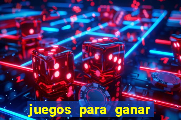 juegos para ganar dinero de verdad gratis
